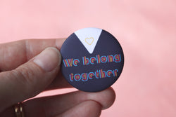 We Belong Together Polyamorous Pride Button Inspired by Pat Benatar