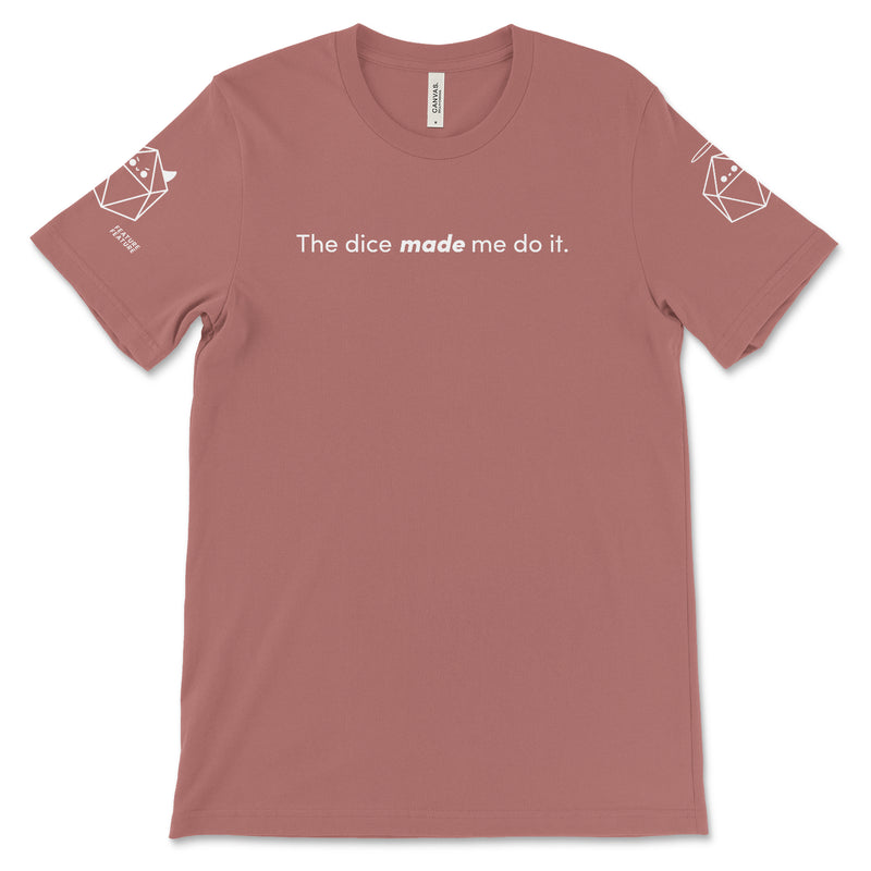 Mauve Dice Made Me Do It T-shirt